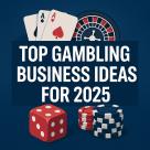 Top Gambling Business Ideas for 2025