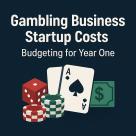 Gambling Business Startup Costs: Budgeting for Year One