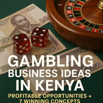Gambling Business Ideas in Kenya: Profitable Opportunities + 7 Winning Concepts