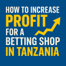 How to Increase Profit for a Betting Shop in Tanzania: 17 Proven Strategies