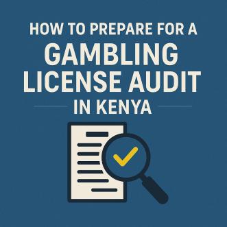 How to Prepare for a Gambling License Audit in Kenya